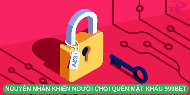 Nguyên Nhân Khiến Người Chơi Quên Mật Khẩu 999Bet